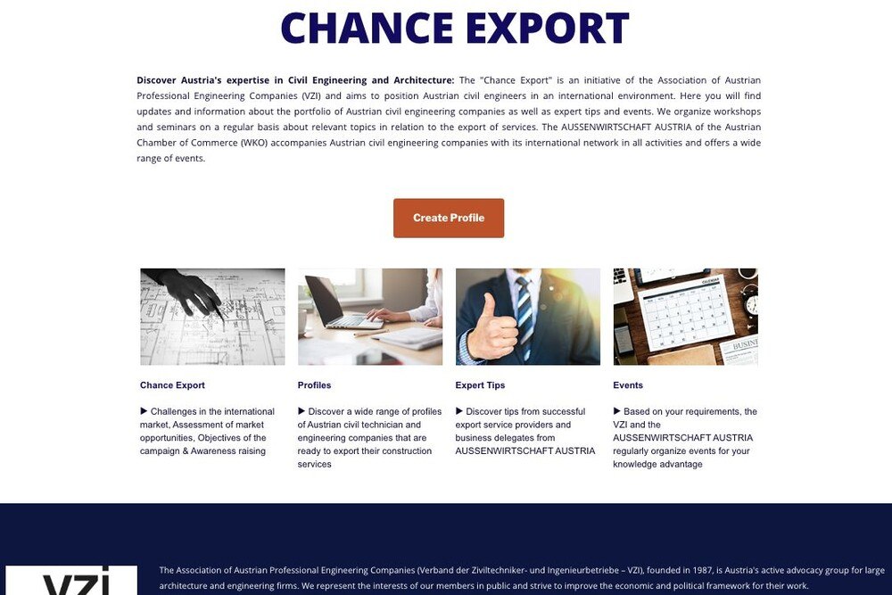 © VZI
Die Plattform www.chance-export.at bietet Ziviltechniker- und Ingenieurbüros die Möglichkeit, sich in einem internationalen Umfeld zu präsentieren. Die Plattform www.chance-export.at bietet Ziviltechniker- und Ingenieurbüros die Möglichkeit, sich in einem internationalen Umfeld zu präsentieren.