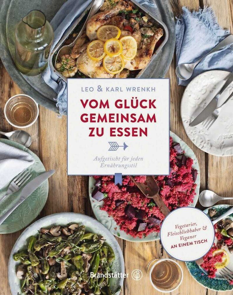"Vom Glück  gemeinsam zu essen": Leo & Karl Wrenkh, Brandstätter Verlag, 208 Seiten, 29,90 Euro, ISBN 978-3-85033-940-7