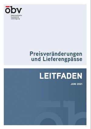 Der ÖBV-Leitfaden "Preisveränderungen und Lieferengpässe" steht kostenlos unter www.bautechnik.pro zu Download bereit.
