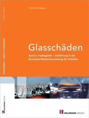 Glasschäden, Band 2: Fraktografie – Einführung in die Bruchoberflächenbeurteilung für Praktiker